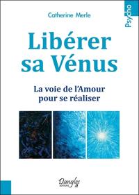Libérer sa Vénus : la voie de l'amour pour se réaliser