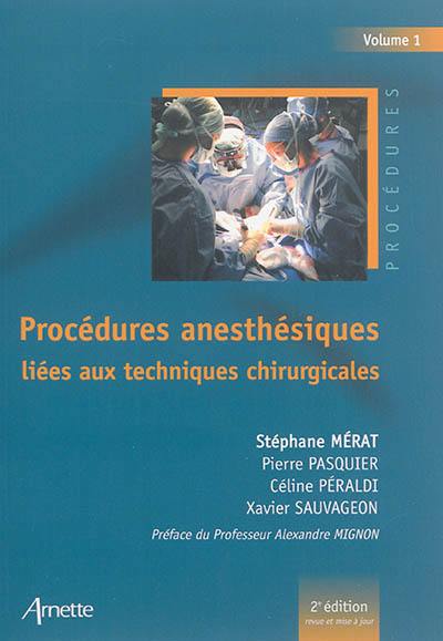 Procédures anesthésiques. Vol. 1. Procédures anesthésiques liées aux techniques chirurgicales Procédures anesthésiques. Vol. 1. Procédures anesthésiques liées aux techniques chirurgicales