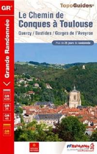 Le chemin de Conques à Toulouse : Quercy, Bastides, gorges de l'Aveyron : plus de 25 jours de randonnée