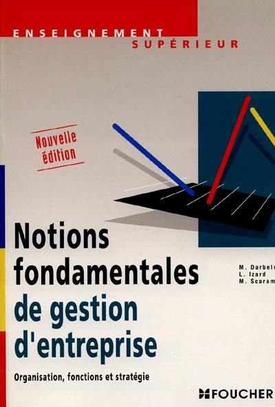 Notions fondamentales de gestion d'entreprise : organisation, fonctions et stratégie Notions fondamentales de gestion d'entreprise : organisation, fonctions et stratégie