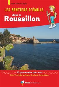 Les sentiers d'Emilie dans le Roussillon : 25 promenades pour tous : Côte Vermeille, Vallespir, Conflent, Fenouillèdes