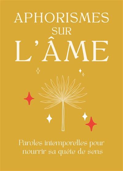 Aphorismes sur l'âme : paroles intemporelles pour nourrir sa quête de sens