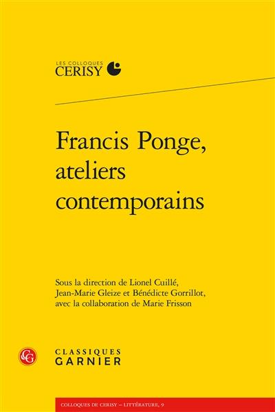 Francis Ponge, ateliers contemporains : actes du colloque de Cerisy-la-Salle, du 24 au 31 août 2015