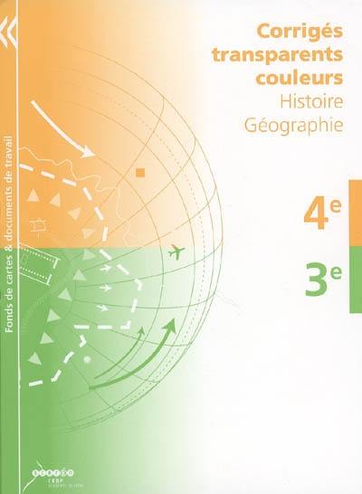 Corrigés transparents couleurs : histoire géographie : 4e, 3e Corrigés transparents couleurs : histoire géographie : 4e, 3e