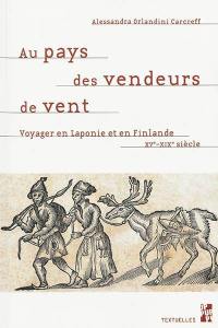 Au pays des vendeurs de vent : voyager en Laponie et en Finlande : XVe-XIXe siècle