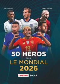 50 héros pour le mondial 2026