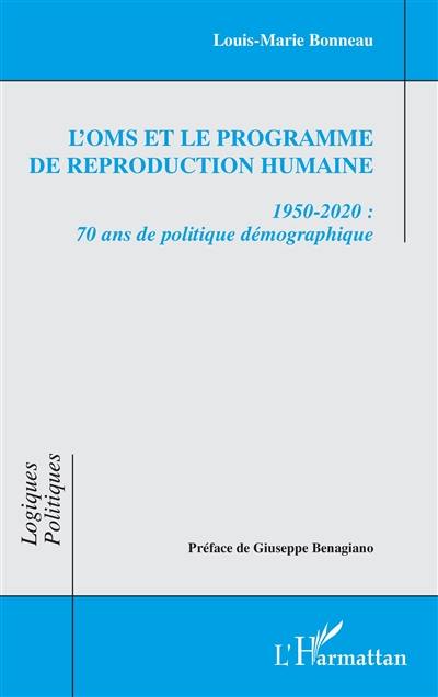 L'OMS et le programme de reproduction humaine : 1950-2020 : 70 ans de politique démographique L'OMS et le programme de reproduction humaine : 1950-2020 : 70 ans de politique démographique