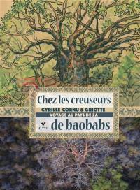 Chez les creuseurs de baobabs : voyage au pays de Za Chez les creuseurs de baobabs : voyage au pays de Za