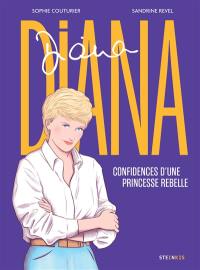 Diana : confidences d'une princesse rebelle