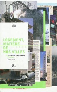 Logement, matière de nos villes : chronique européenne, 1990-2007 : exposition, Paris, Pavillon de l'Arsenal, juin 2007. Housing, substance of our cities : European chronicle, 1990-2007