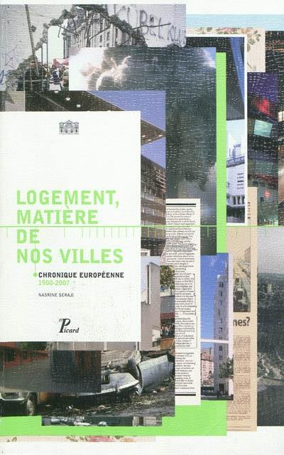 Logement, matière de nos villes : chronique européenne, 1990-2007 : exposition, Paris, Pavillon de l'Arsenal, juin 2007. Housing, substance of our cities : European chronicle, 1990-2007