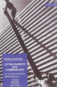 Lettre ouverte aux communistes : sur la contre-révolution libérale-libertaire Lettre ouverte aux communistes : sur la contre-révolution libérale-libertaire