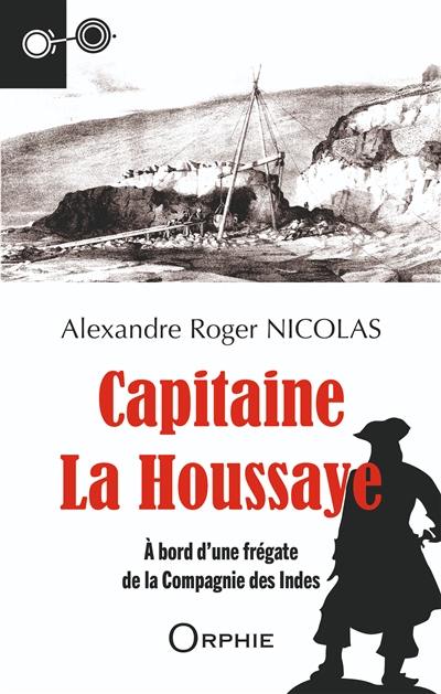 Capitaine La Houssaye : à bord d'une frégate de la Compagnie des Indes
