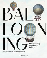 Ballooning : extraordinary adventures in flight