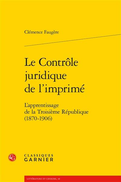 Le contrôle juridique de l'imprimé : l'apprentissage de la Troisième République (1870-1906)