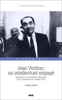 Jean Verlhac, un intellectuel engagé : itinéraire d'un socialiste catholique de la Libération aux années 1970
