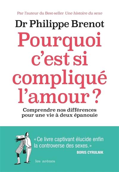 Pourquoi c'est si compliqué l'amour ? : comprendre nos différences pour une vie à deux épanouie Pourquoi c'est si compliqué l'amour ? : comprendre nos différences pour une vie à deux épanouie