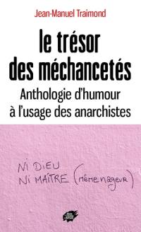 Le trésor des méchancetés : anthologie d'humour à l'usage des anarchistes