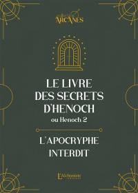 Le livre des secrets d'Henoch ou Henoch 2 : l'apocryphe interdit : texte intégral