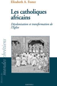 Les catholiques africains : décolonisation et transformation de l'Eglise