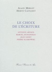 Le choix de l'écriture : Antonin Artaud, Marcel Jouhandeau, Jean Genet, Pierre Klossowski