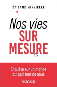Nos vies sur mesure : enquête sur l'utilisation de nos données personnelles