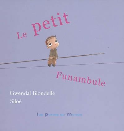 Le petit funambule Le petit funambule