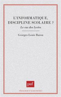 L'Informatique, discipline scolaire ? : le cas des lycées