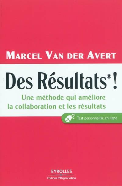 Des résultats ! : une méthode qui améliore la collaboration et les résultats