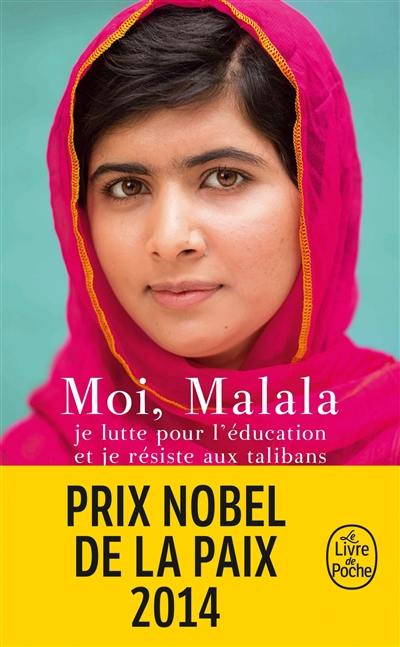 Moi, Malala, je lutte pour l'éducation et je résiste aux talibans Moi, Malala, je lutte pour l'éducation et je résiste aux talibans