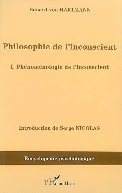 Philosophie de l'inconscient. Vol. 1. Phénoménologie de l'inconscient Philosophie de l'inconscient. Vol. 1. Phénoménologie de l'inconscient