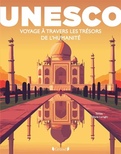 Unesco : voyage à travers les trésors de l'humanité
