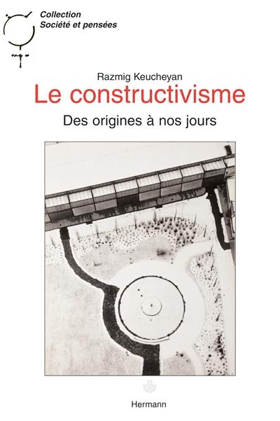 Le constructivisme : des origines à nos jours Le constructivisme : des origines à nos jours