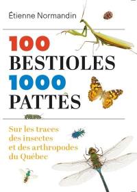 100 bestioles, 1000 pattes : sur les traces des insectes et des arthropodes du Québec