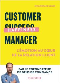 Customer happiness manager : l'émotion au coeur de la relation client