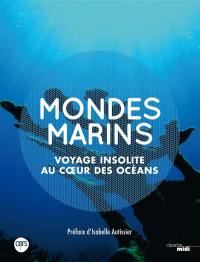 Mondes marins : voyage insolite au coeur des océans