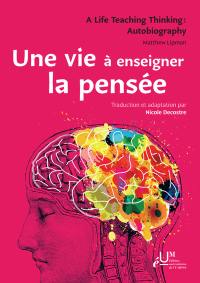Une vie à enseigner la pensée. A life teaching thinking : autobiography