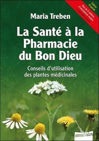 La santé à la pharmacie du bon Dieu : conseils d'utilisation des plantes médicinales