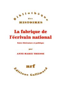 La fabrique de l'écrivain national : entre littérature et politique