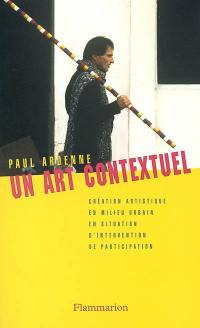 Un art contextuel : création artistique en milieu urbain, en situation, d'intervention, de participation
