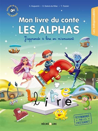 La planète des Alphas. Mon livre du conte Les Alphas : j'apprends à lire en m'amusant