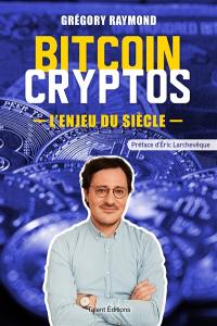 Bitcoin, cryptos : l'enjeu du siècle Bitcoin, cryptos : l'enjeu du siècle