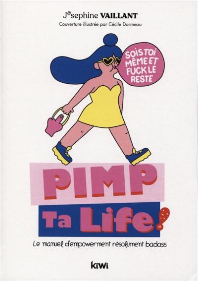 Pimp ta life ! : le manuel d'empowerment résolument badass Pimp ta life ! : le manuel d'empowerment résolument badass