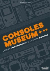 La grande encyclopédie des consoles de jeux vidéo : consoles museum