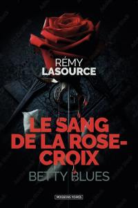 Le sang de la Rose-croix. Betty blues