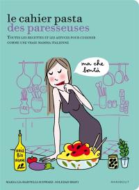 Le cahier pasta des paresseuses : toutes les recettes et les astuces pour cuisiner comme une vraie mama italienne