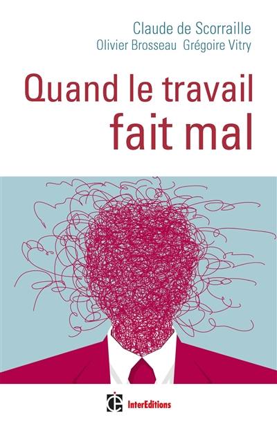Quand le travail fait mal : une clinique de la relation pour soigner les maux du travail Quand le travail fait mal : une clinique de la relation pour soigner les maux du travail