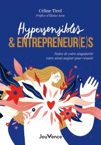 Hypersensibles & entrepreneur(e)s : faites de votre singularité votre atout majeur pour réussir