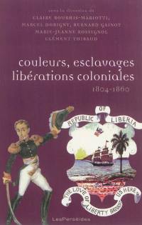 Couleurs, esclavages, libérations coloniales, 1804-1860 : réorientation des empires, nouvelles colonisations, Amérique, Europe, Afrique