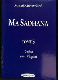 Ma sadhana. Vol. 3. Union avec l'infini